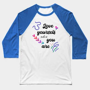 Love yourself such as you are Baseball T-Shirt